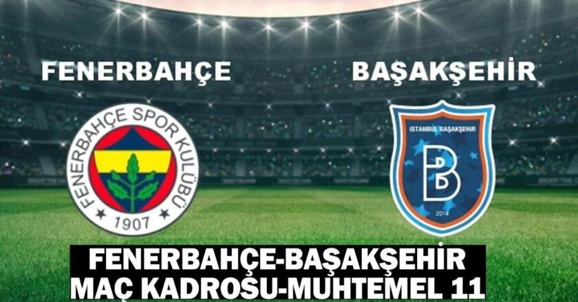 F.Bahçe – Başakşehir olası 11: F.Bahçe-Başakşehir maçı ne zaman, saat kaçta, hangi kanalda yapılacak?